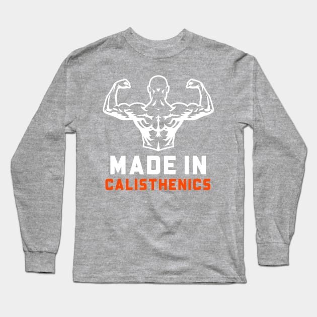 Made In Calisthenics Home Workout Fitness Long Sleeve T-Shirt by RareLoot19